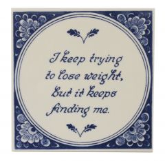 Delfts blauwe tegel - "I keep trying to lose weight..",  15 cm